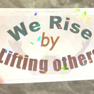 We Rise By Lifting Others Sticker - Holographic Inspirational Quote Decal - Motivational Sticker